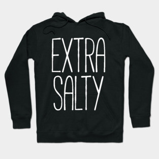 Extra salty T-shirt Hoodie