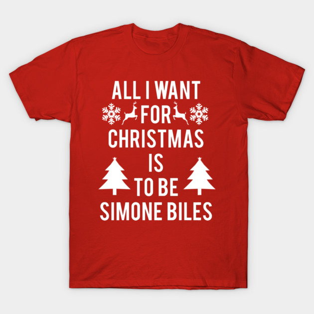 ALL I WANT FOR CHRISTMAS IS TO BE SIMONE BILES T-Shirt by jordynslefteyebrow