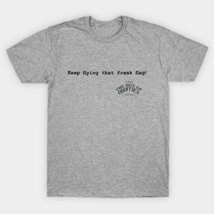 Keep Flying That Freak Flag! T-Shirt
