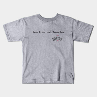 Keep Flying That Freak Flag! Kids T-Shirt