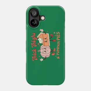 Thick Thighs And Pumpkin Pies Thanksgiving Phone Case