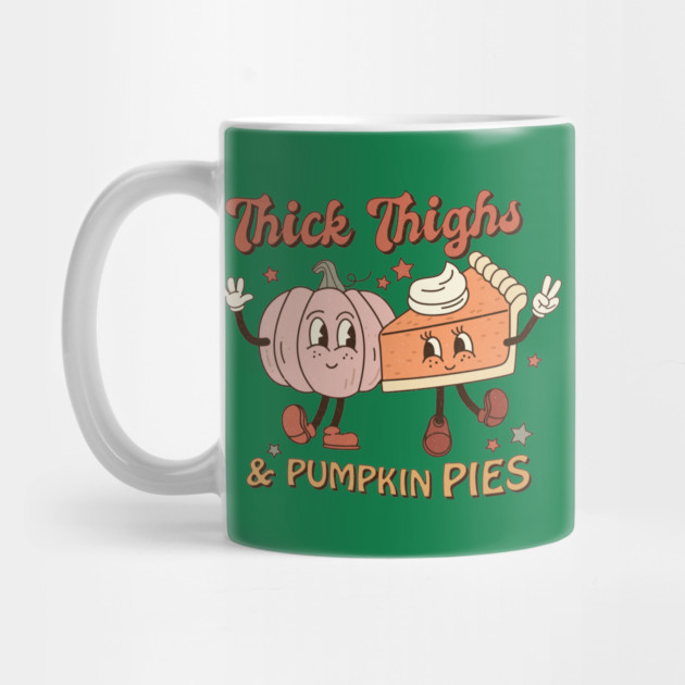 Thick Thighs And Pumpkin Pies Thanksgiving by The WYLD Tribe