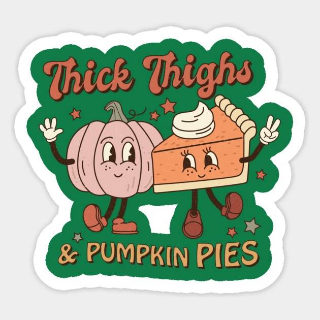Thick Thighs And Pumpkin Pies Thanksgiving Sticker by The WYLD Tribe