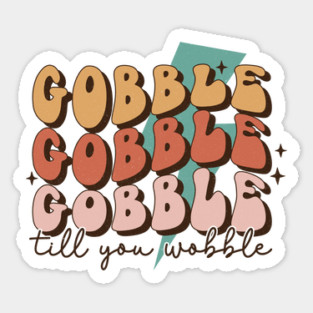 Gobble Till You Wobble Thanksgiving Sticker