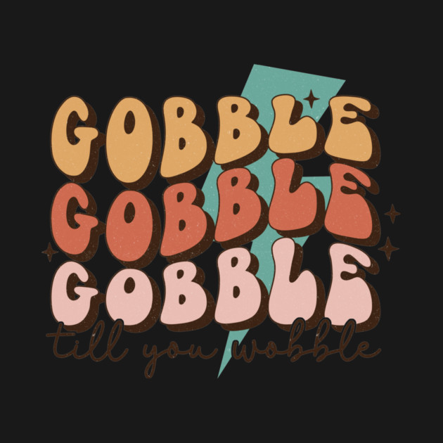 Gobble Till You Wobble Thanksgiving by The WYLD Tribe