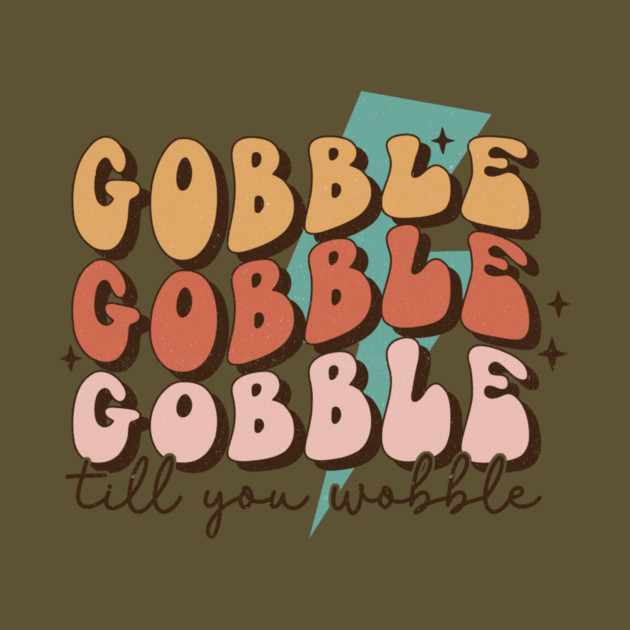 Gobble Till You Wobble Thanksgiving by The WYLD Tribe