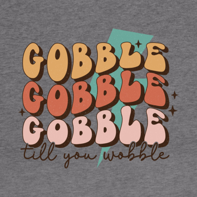 Gobble Till You Wobble Thanksgiving by The WYLD Tribe
