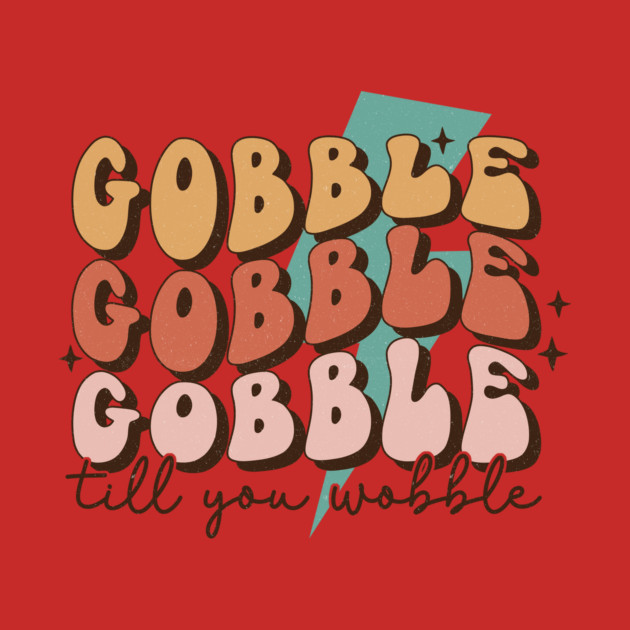 Gobble Till You Wobble Thanksgiving by The WYLD Tribe