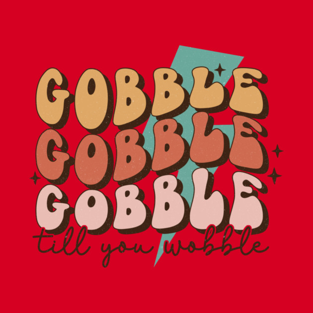 Gobble Till You Wobble Thanksgiving by The WYLD Tribe