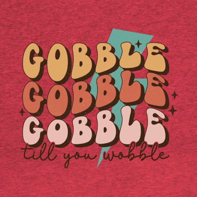 Gobble Till You Wobble Thanksgiving by The WYLD Tribe
