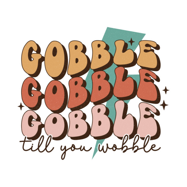 Gobble Till You Wobble Thanksgiving by The WYLD Tribe