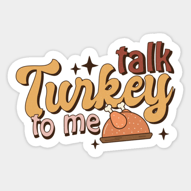 Talk Turkey To Me Funny Thanksgiving Sticker by The WYLD Tribe