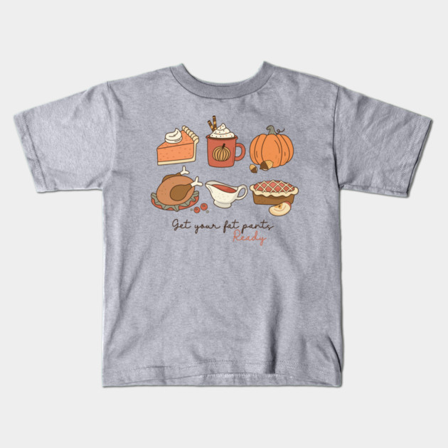 Get your fat pants ready Thanksgiving Kids T-Shirt by The WYLD Tribe