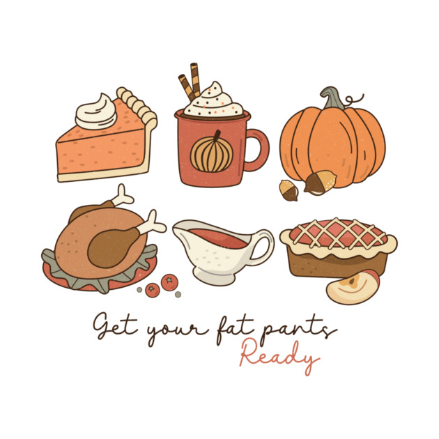 Get your fat pants ready Thanksgiving by The WYLD Tribe