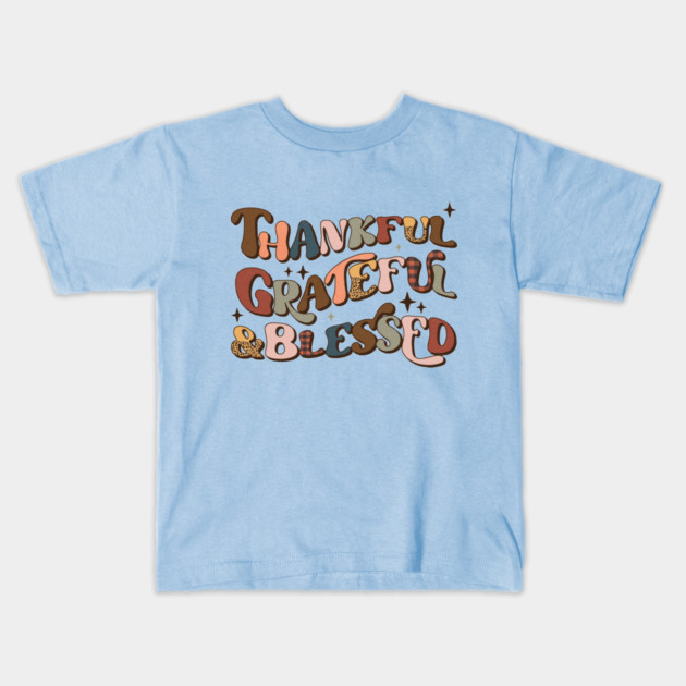 Thankful Grateful And Blessed Kids T-Shirt by The WYLD Tribe