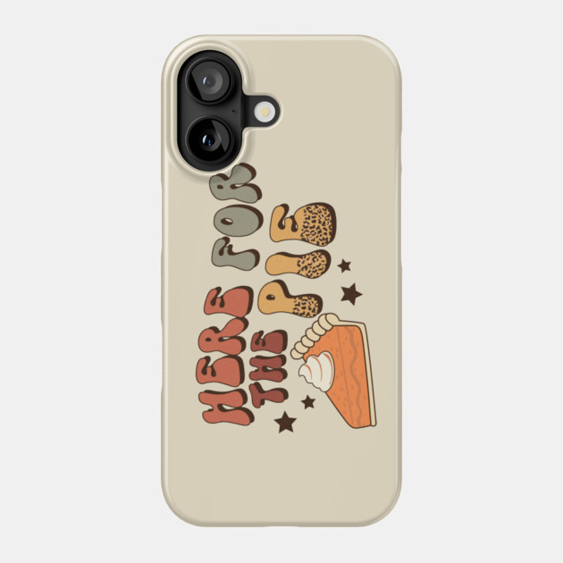 Here For The Pie Thanksgiving Phone Case by The WYLD Tribe