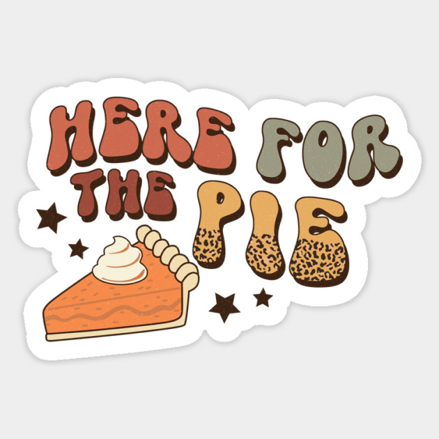 Here For The Pie Thanksgiving Sticker by The WYLD Tribe
