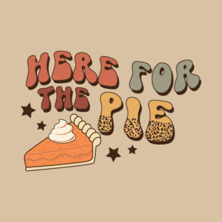 Here For The Pie Thanksgiving T-Shirt