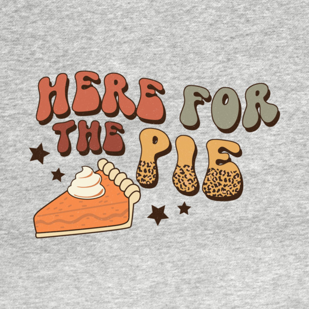 Here For The Pie Thanksgiving by The WYLD Tribe
