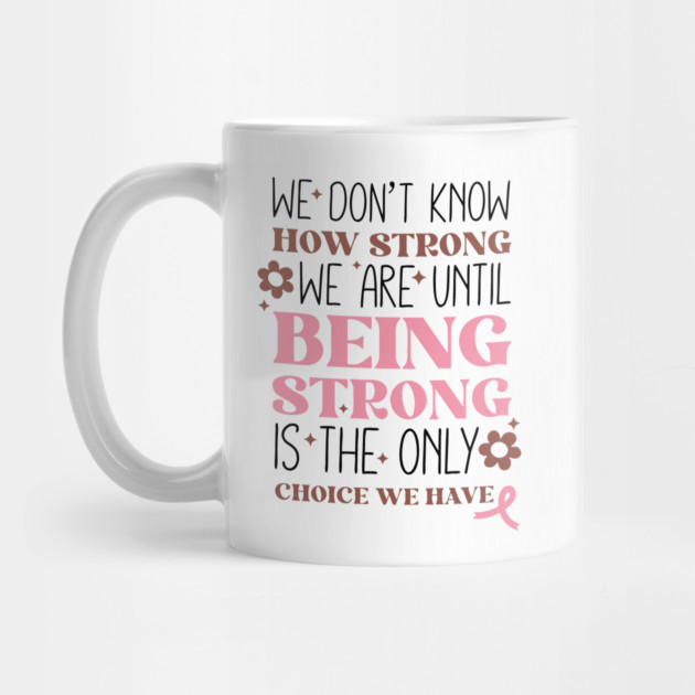 Being Strong is The Only Choice Breast Cancer Quote by The WYLD Tribe