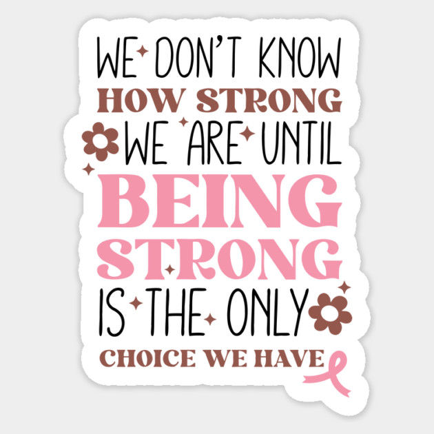 Being Strong is The Only Choice Breast Cancer Quote Sticker by The WYLD Tribe