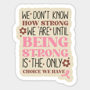 Being Strong is The Only Choice Breast Cancer Quote Magnet