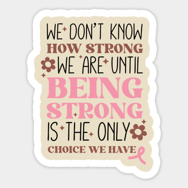 Being Strong is The Only Choice Breast Cancer Quote Magnet by The WYLD Tribe