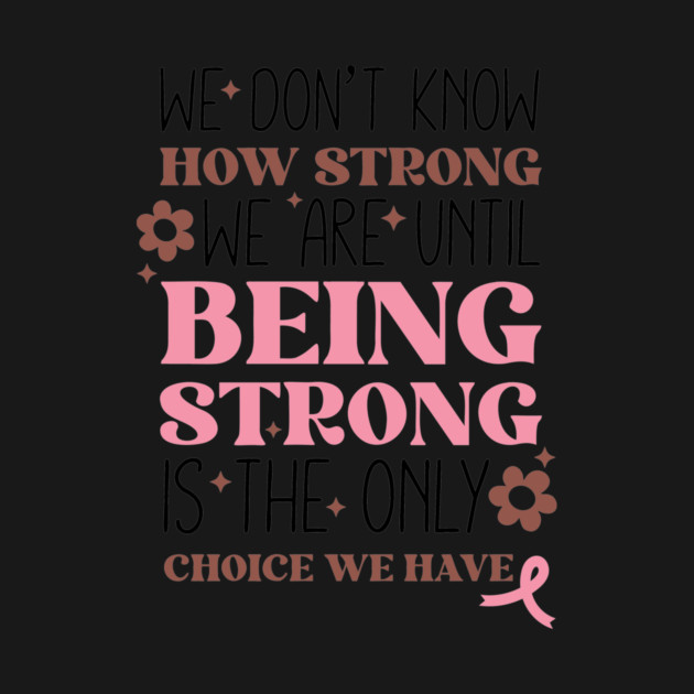 Being Strong is The Only Choice Breast Cancer Quote by The WYLD Tribe