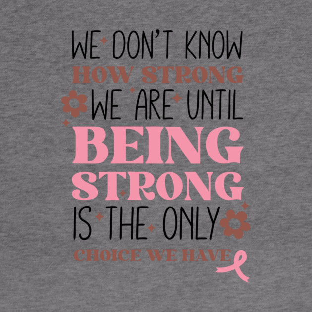 Being Strong is The Only Choice Breast Cancer Quote by The WYLD Tribe