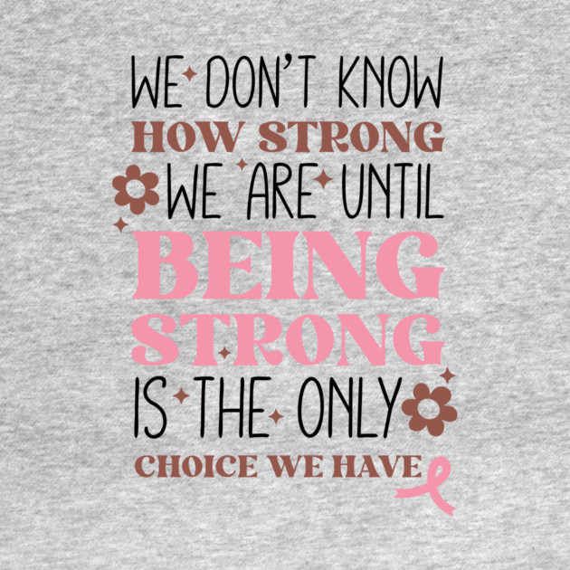 Being Strong is The Only Choice Breast Cancer Quote by The WYLD Tribe