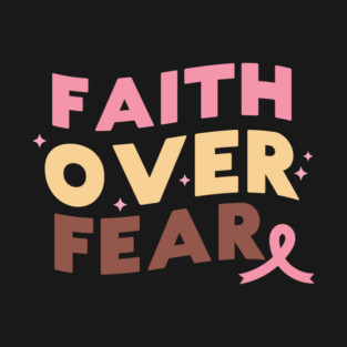 Faith Over Fear Breast Cancer Awareness T-Shirt