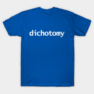 Dichotomy Minimal Typography White Text T-Shirt