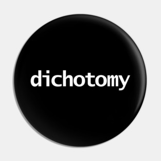 Dichotomy Minimal Typography White Text Pin