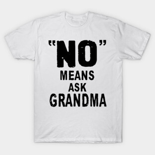 No Means Ask Grandma T-Shirt
