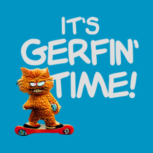 It's Gerfin' Time! T-Shirt