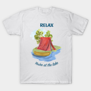 Relax You're at the Lake T-Shirt