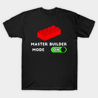 Master Builder ON Mode - punny builder quotes T-Shirt