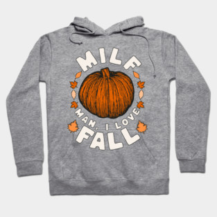 MILF Man I Love Fall - Funny Fall Season Autumn Leaves Hoodie