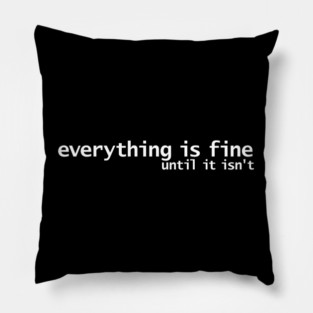 Everything is Fine Typography White Text Pillow