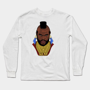 Mr T sucka Long Sleeve T-Shirt