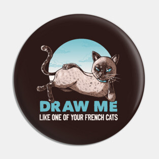 Draw Me Like One Of Your French Girls Cat Funny T-shirt by Tobe Fonseca Pin