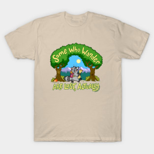 Some Who Wander Are Lost, Actually T-Shirt