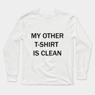 My other t-shirt is clean Long Sleeve T-Shirt