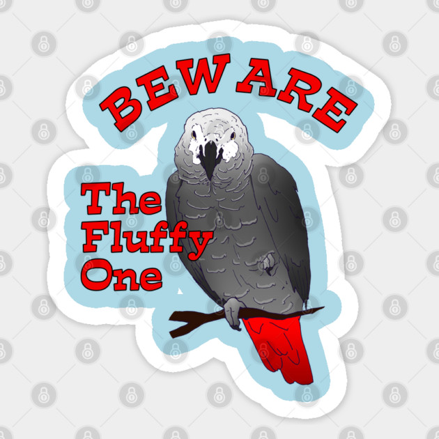 African Grey Parrot ~ Beware the Fluffy One Sticker by Einstein Parrot