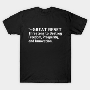 The Great Reset Threatens to Destroy Freedom Prosperity and Innovation T-Shirt