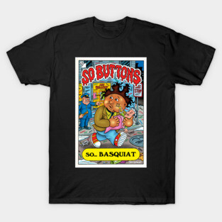 So Buttons: Mashup Homage to Basquiat and Garbage Pail Kids T-Shirt