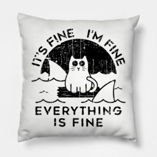 Cat It's Fine I'm Fine Everything Is Fine Black Pillow