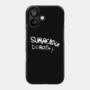 Surrender Dorothy Phone Case