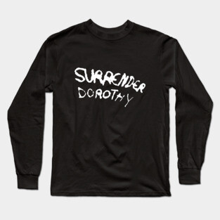 Surrender Dorothy Long Sleeve T-Shirt