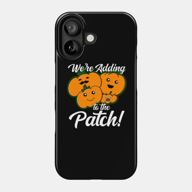 We're Adding To The Patch Pumpkin Pregnancy Announcement Phone Case by belownormal